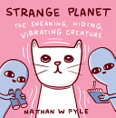 Strange Planet: The Sneaking, Hiding, Vibrating Creature cover