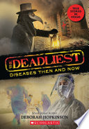 The Deadliest: Diseases Then and Now cover