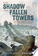 In the Shadow of the Fallen Towers: The Seconds, Minutes, Hours, Days, Weeks, Months, and Years After the 9/11 Attacks cover