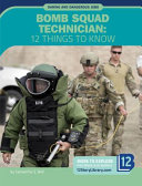 Bomb Squad Technician: 12 Things to Know cover