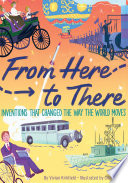 From Here to There: Inventions That Changed the Way the World Moves cover