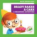 Brady Bakes a Cake: A Measuring Adventure cover