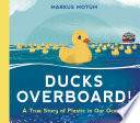 Ducks Overboard!: A True Story of Plastic in Our Oceans cover