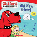 Clifford the Big Red Dog: Big New Friend cover