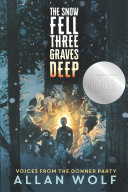 The Snow Fell Three Graves Deep: Voices from the Donner Party cover
