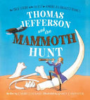 Thomas Jefferson and the Mammoth Hunt: The True Story of the Quest for America's Biggest Bones cover