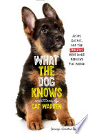 What the Dog Knows: Scent, Science, and the Amazing Ways Dogs Perceive the World (Young Readers Edition) cover