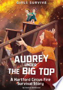 Audrey Under the Big Top: A Hartford Circus Fire Survival Story cover