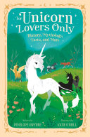 For Unicorn Lovers Only: History, Mythology, Facts, and More cover