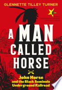 A Man Called Horse: John Horse and the Black Seminole Underground Railroad cover