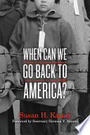 When Can We Go Back to America? Voices of Japanese American Incarceration during WWII cover