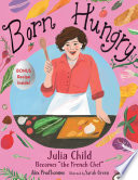 Born Hungry : Julia Child Becomes "the French chef" cover