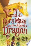 What We Found in the Corn Maze and How It Saved a Dragon cover