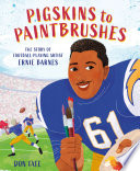 Pigskins to Paintbrushes: The Story of Football-Playing Artist Ernie Barnes cover