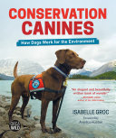 Conservation Canines: How Dogs Work for the Environment cover