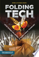 Folding Tech: Using Origami and Nature to Revolutionize Technology cover