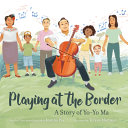 Playing at the Border: A Story of Yo-Yo Ma cover