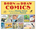 Born to Draw Comics: The Story of Charles Schulz and the Creation of Peanuts cover