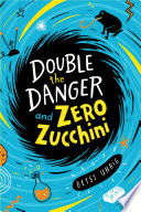 Double the Danger and Zero Zucchini cover