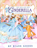 Cinderella: The Dog and Her Little Glass Slipper cover