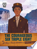 The Courageous Six Triple Eight: The All-Black Female Battalion of World War II cover