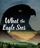 What the Eagle Sees: Indigenous Stories of Rebellion and Renewal cover