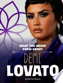 What You Never Knew About Demi Lovato cover