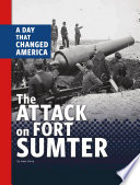 The Attack on Fort Sumter: A Day that Changed America cover