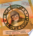 Jack Knight's Brave Flight: How One Gutsy Pilot Saved the U.S. Air Mail Service cover