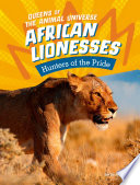 African Lionesses: Hunters of the Pride cover