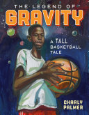 The Legend of Gravity: A Tall Basketball Tale cover