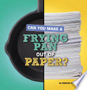 Can You Make a Frying Pan Out of Paper? cover