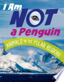 I Am Not a Penguin: Animals in the Polar Regions cover