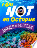 I Am Not an Octopus: Animals in the Ocean cover