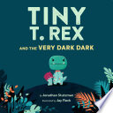 Tiny T. Rex and the Very Dark Dark cover