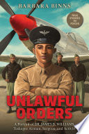 Unlawful Orders: A Portrait of Dr. James B. Williams, Tuskegee Airman, Surgeon, and Activist cover