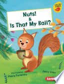 Nuts! & Is That My Ball? cover