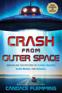 Crash from Outer Space: Unraveling the Mystery of Flying Saucers, Alien Beings, and Roswell cover
