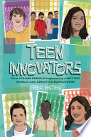 Teen Innovators: Nine Young People Engineering a Better World with Creative Inventions cover