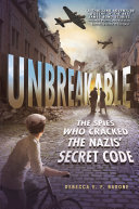 Unbreakable: The Spies Who Cracked the Nazis' Secret Code cover