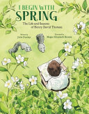 I Begin with Spring: The Life and Seasons of Henry David Thoreau cover