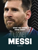 What You Never Knew About Lionel Messi cover