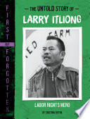 The Untold Story of Larry Itliong: Labor Rights Hero cover