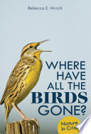 Where Have All the Birds Gone?: Nature in Crisis cover