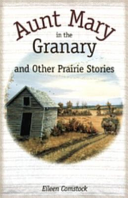 Aunt Mary in the Granary and Other Prairie Stories cover