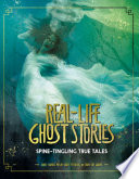 Real-Life Ghost Stories: Spine-Tingling True Tales cover