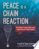 Peace Is a Chain Reaction: How World War II Japanese Balloon Bombs Brought People of Two Nations Together cover