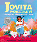 Jovita Wore Pants: The Story of a Mexican Freedom Fighter cover