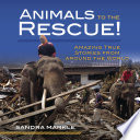 Animals to the Rescue! Amazing True Stories from Around the World cover