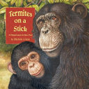 Termites on a Stick: A Chimpanzee Learns to Use a Tool cover